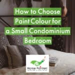 How To Choose Paint Colour For a Small Condominium Bedroom