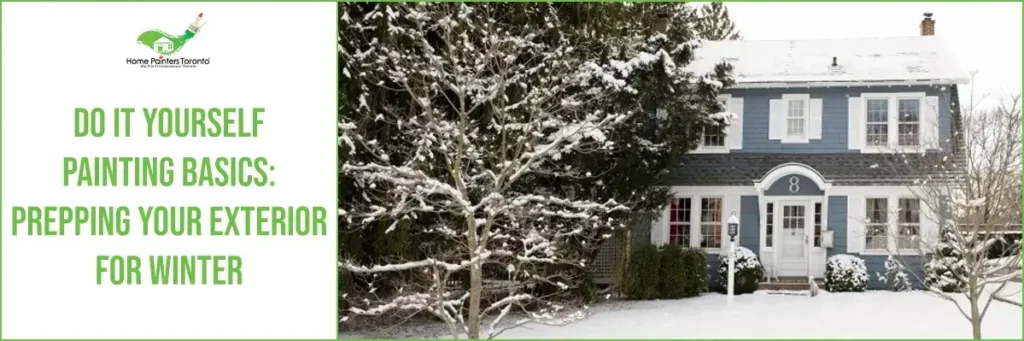Do It Yourself Painting Basics: Prepping Your Exterior For Winter