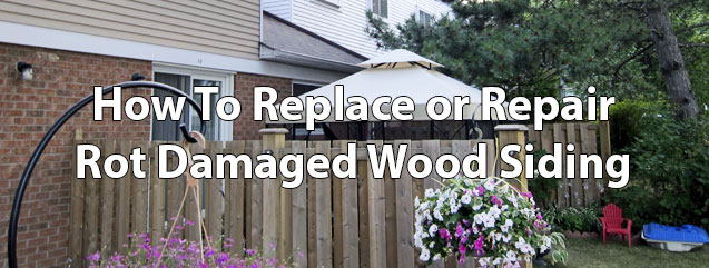 How To Replace Or Repair Rot Damaged Wood Siding Home How To Replace Or Repair Rot Damaged Wood Siding Home