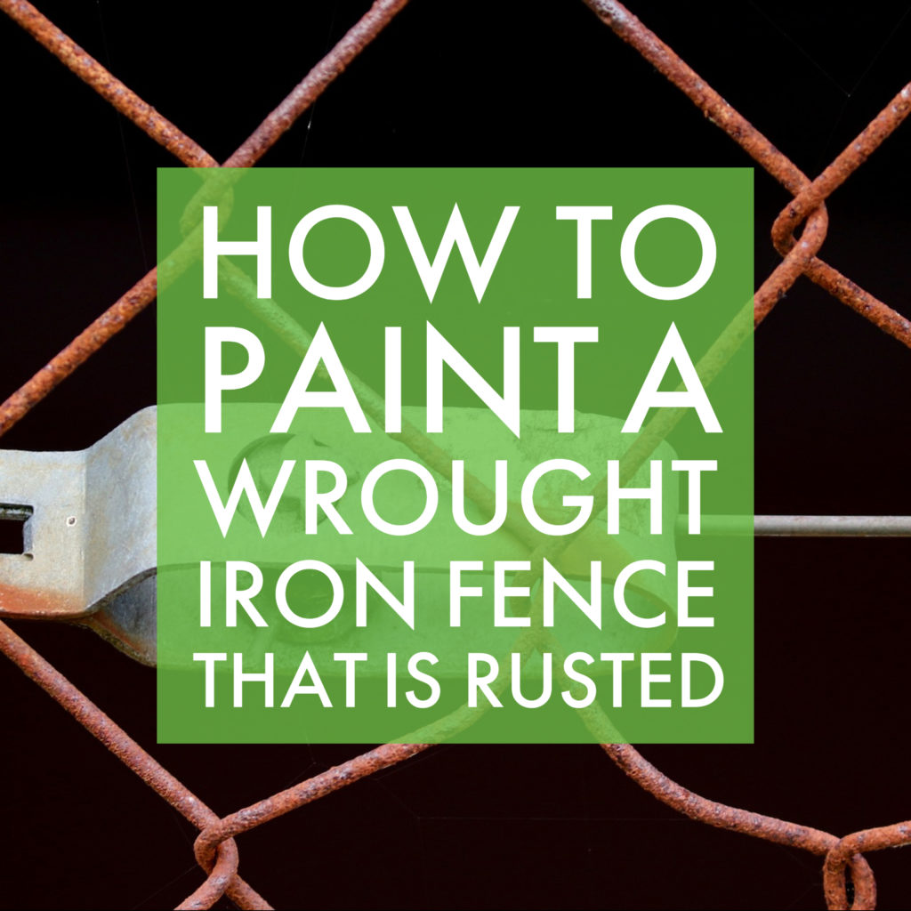 featured image - How to paint a wrought iron fence that is rusted, how to paint rusted galvanized metal, painting rusted galvanized metal, paint for rusty galvanized steel