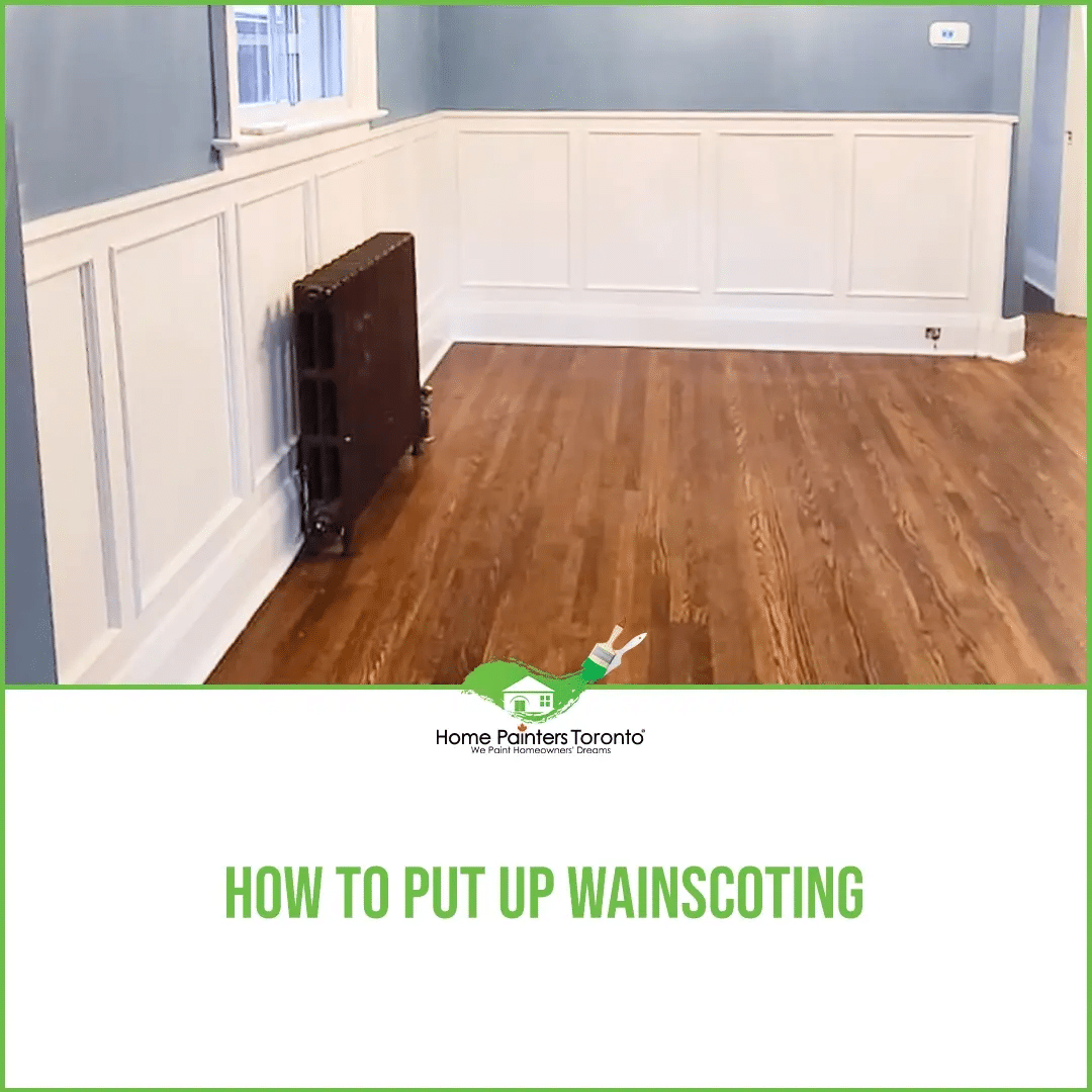 How To Put Up Wainscoting Home Painters Toronto