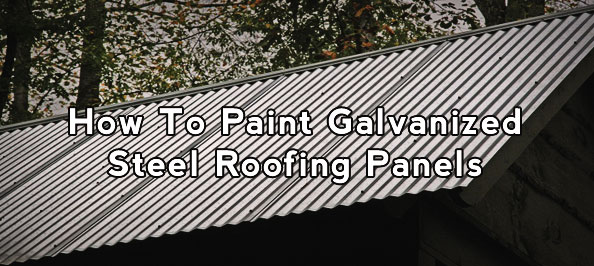 How To Paint Galvanized Steel Roofing Panels Home Painters Toronto