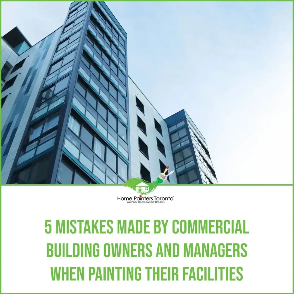 5 Mistakes Made By Commercial Building Owners and Managers When Painting Their Facilities