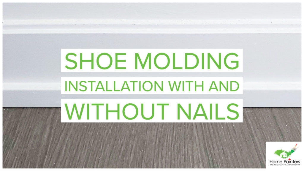 shoe moulding installation with nails, painter tips for new homeowners, how to cut shoe molding, shoe moulding