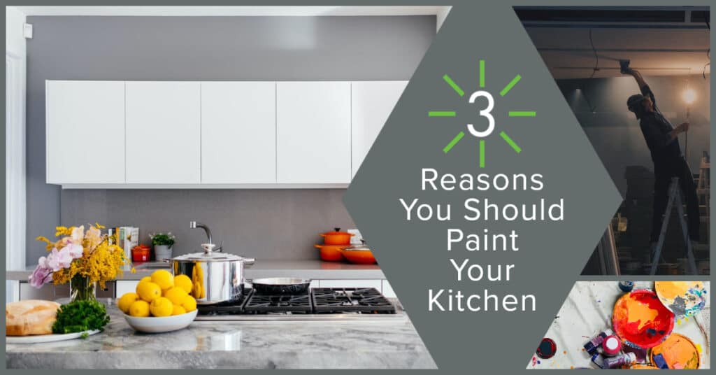 3 Reasons You SHould Paint Your Kitchen