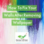 FI: How To Fix Your Walls After Removing Wallpaper