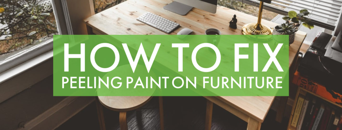How to Fix Peeling Paint On Furniture Home Painters Toronto