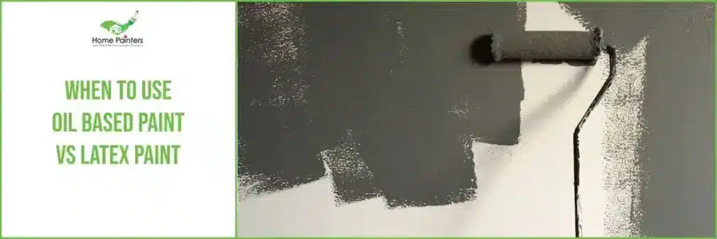 When To Use Oil Based Paint Vs Latex Paint