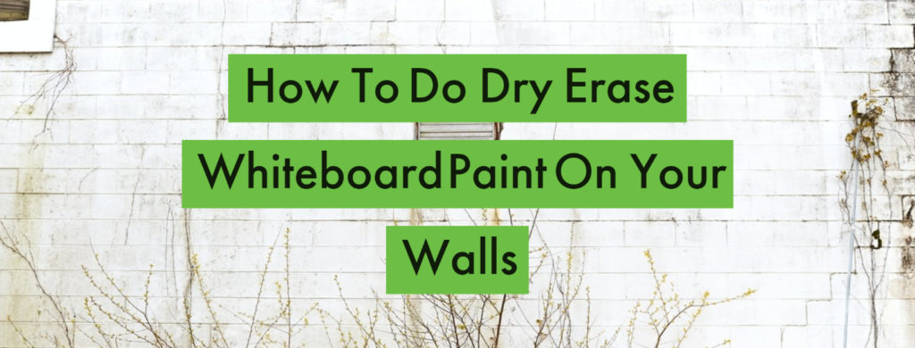 how to do dry erase whiteboard paint on your walls