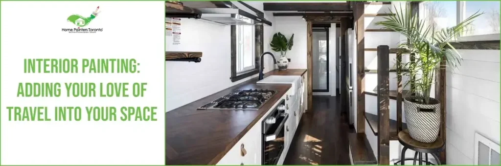 Interior Painting: Adding Your Love Of Travel Into Your Space