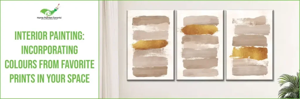 Interior Painting: Incorporating Colours From Favorite Prints In Your Space