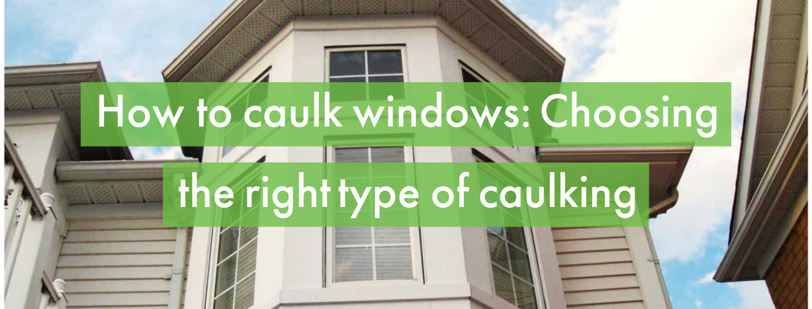 The Ultimate Guide To Caulking Windows Home Painters Toronto