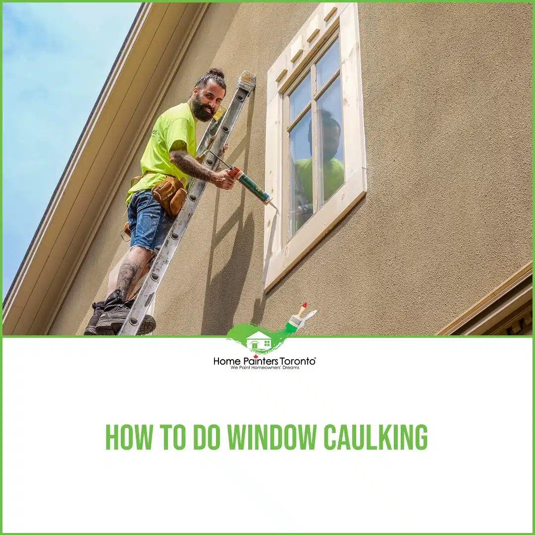 How To Do Window Caulking Home Painters Toronto