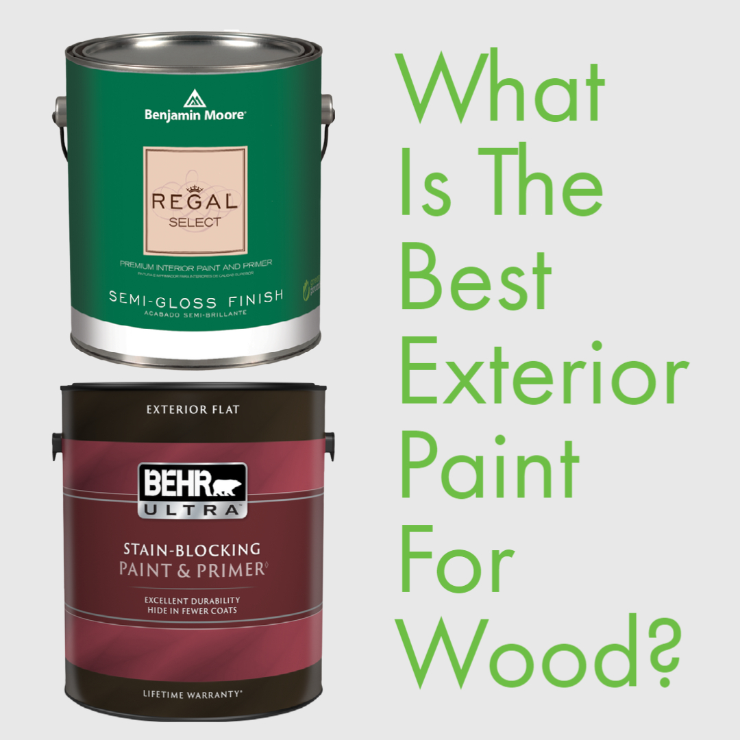 What Is The Best Exterior Paint For Wood? Home Painters