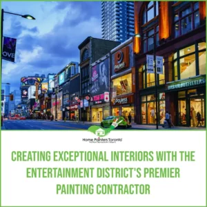 Creating Exceptional Interiors with the Entertainment District’s Premier Painting Contractor