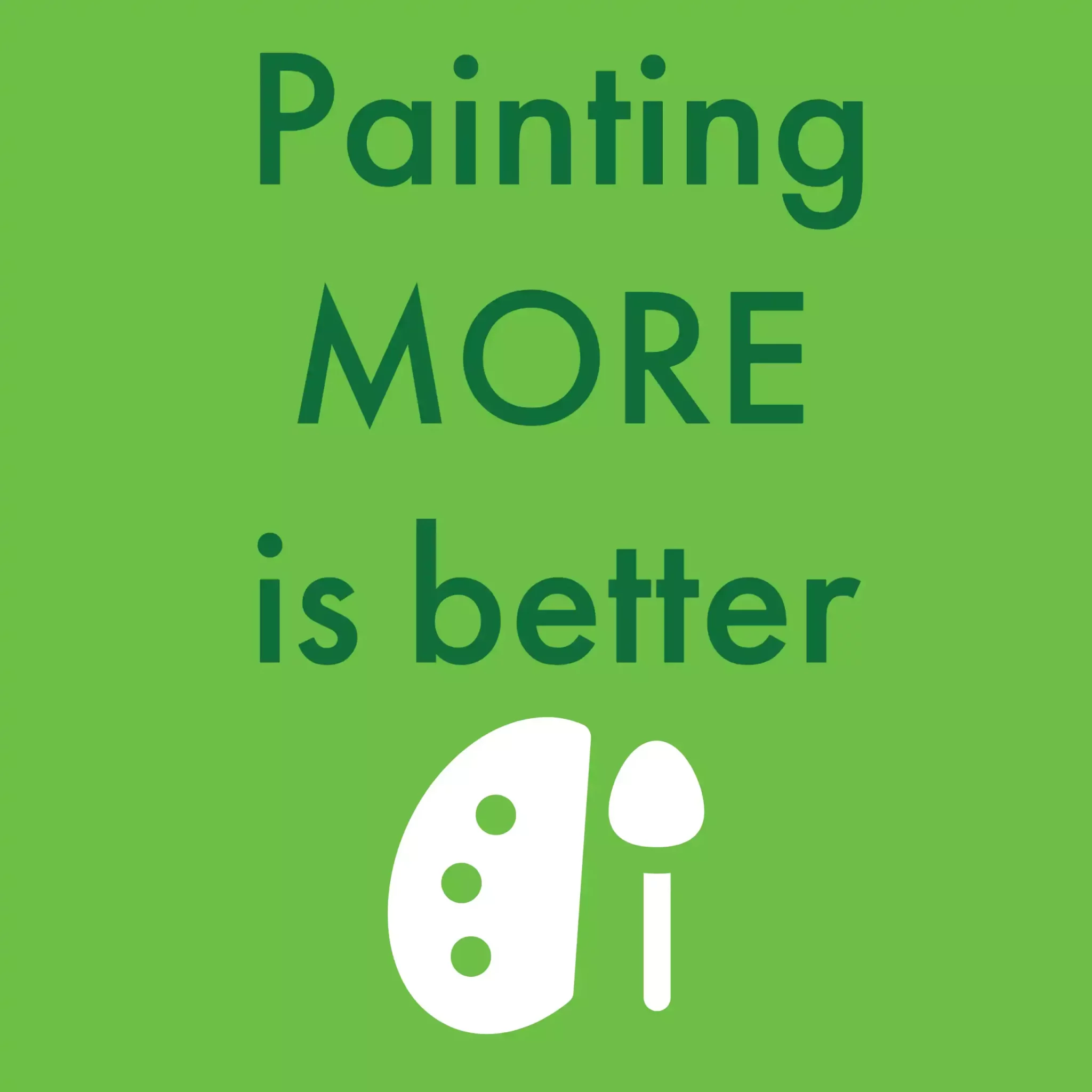 Painting more is better