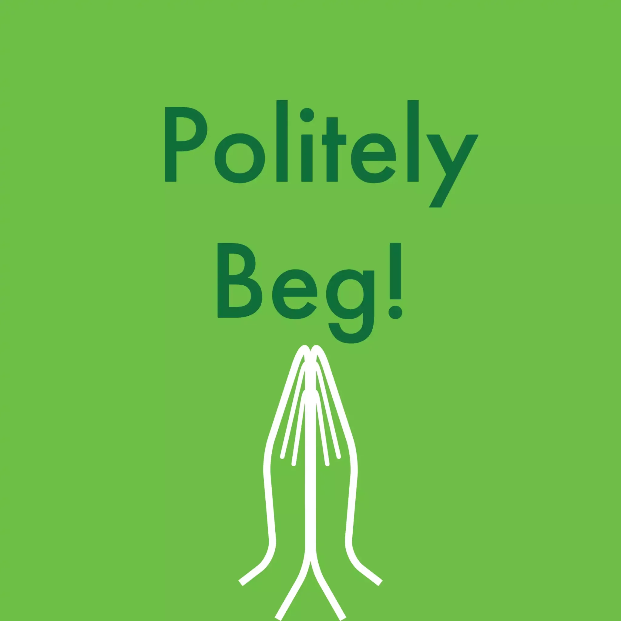 Politely Beg