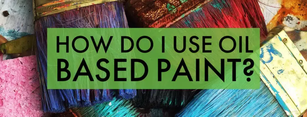 how do I use oil based paint