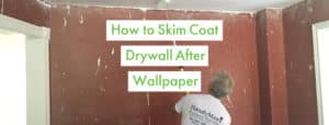 How to Skimcoat Drywall After Wallpaper