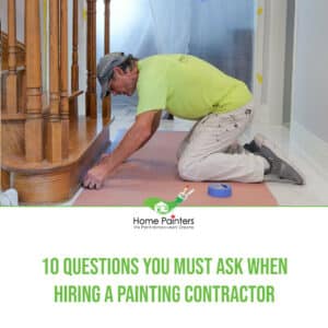 10 Questions You Must Ask When Hiring A Painting Contractor