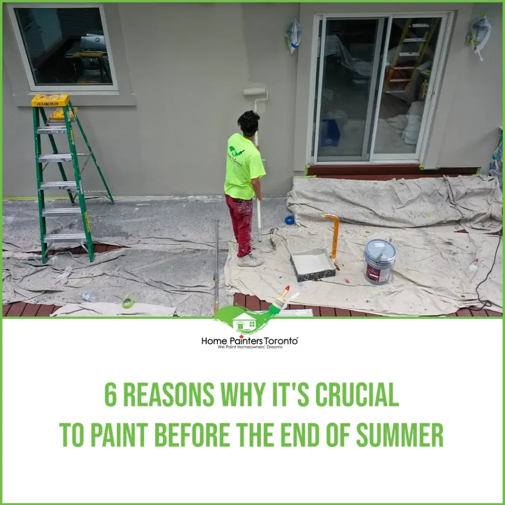 6 Reasons Why It's Crucial to Paint Before The End of Summer