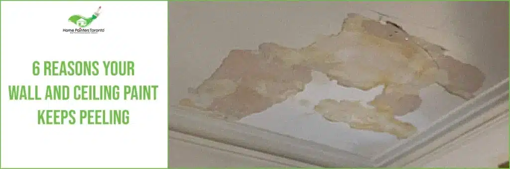 6 Reasons Your Wall and Ceiling Paint Keeps Peeling