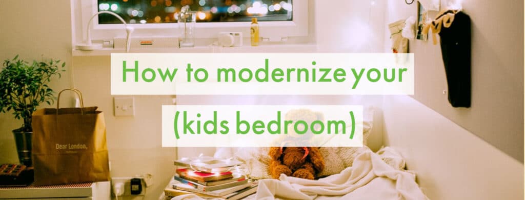 How To Modernize Your Kids Bedroom