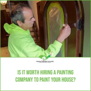 Is It Worth Hiring A Painting Company To Paint Your House?