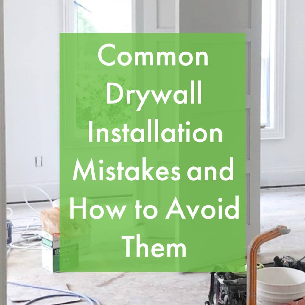 Common Drywall Installation Mistakes and How to Avoid Them