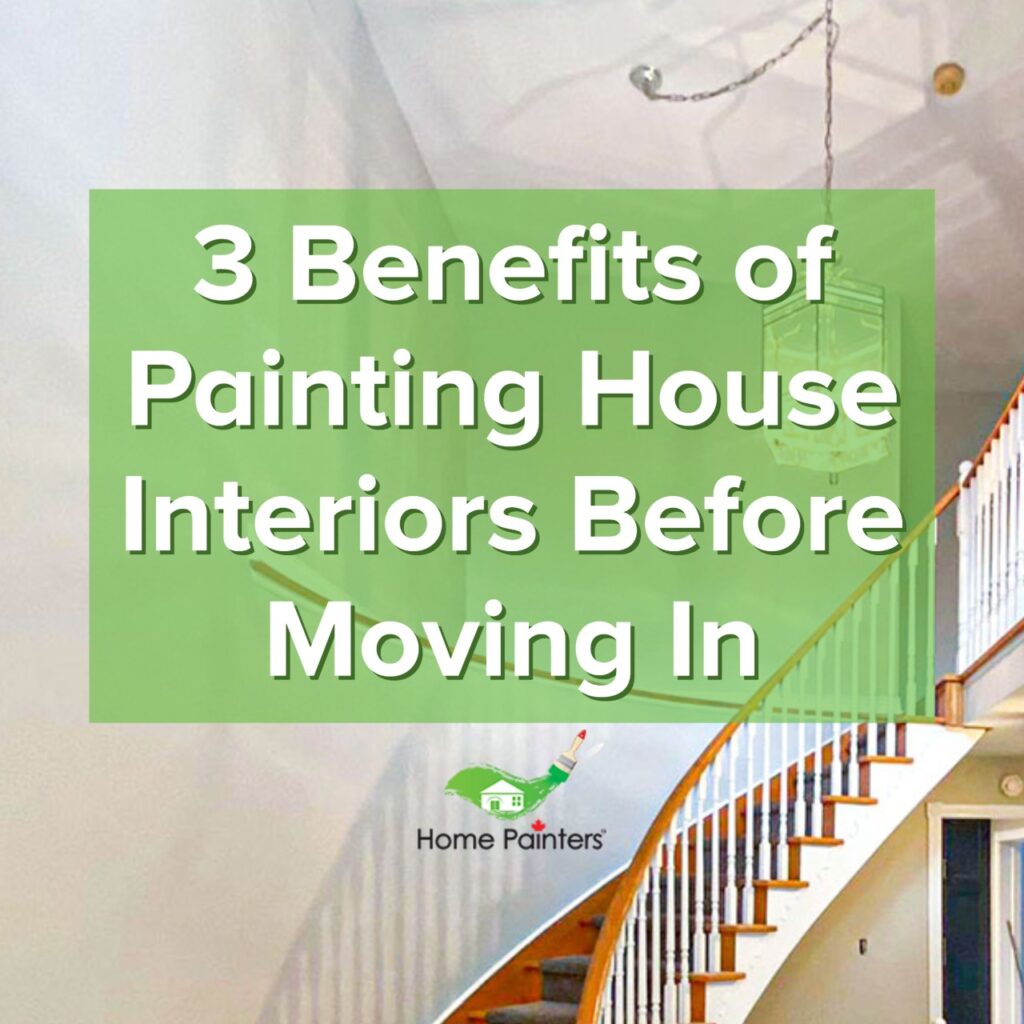 3 Benefits of Painting House Interiors Before Moving In