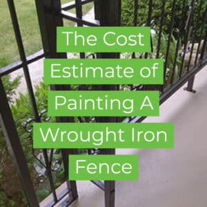 The Cost Estimate Of Painting A Wrought Iron Fence