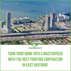 Turn your Home into a Masterpiece with the Best Painting Contractor in East Bayfront