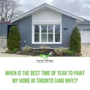 When Is The Best Time of Year to Paint My Home in Toronto and Why