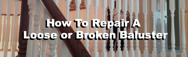 How To Repair a Loose or Broken Banister Baluster