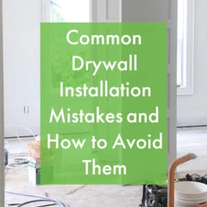 Drywall Installation Mistakes