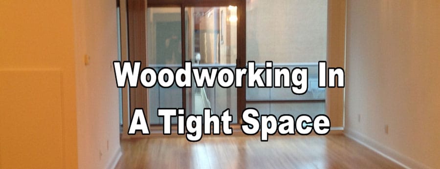 Woodworking In A Tight Space