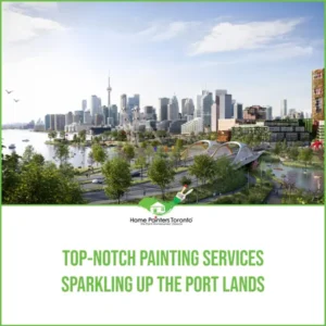 Top-notch Painting Services Sparkling Up the Port Lands